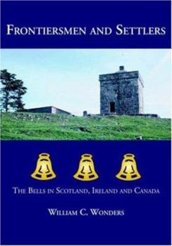 Paperback Frontiersmen and Settlers: The Bells in Scotland, Ireland and Canada Book