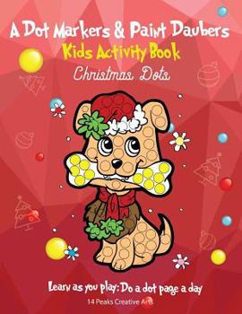 Paperback A Dot Markers & Paint Daubers Kids Activity Book: Christmas Dots: Learn as You Play: Do a Dot Page a Day Book