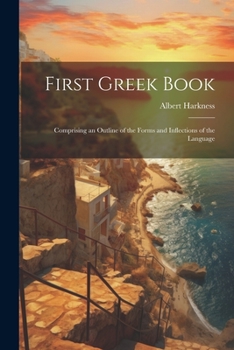 Paperback First Greek Book: Comprising an Outline of the Forms and Inflections of the Language Book