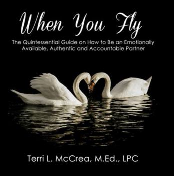 Paperback When You Fly - The Quintessential Guide on How to Be an Emotionally Available, Authentic and Accountable Partner (When You Fly - Quintessential Guides) Book