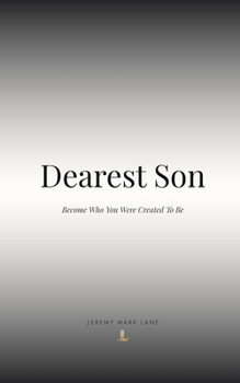 Dearest Son: Become Who You Were Created to Be