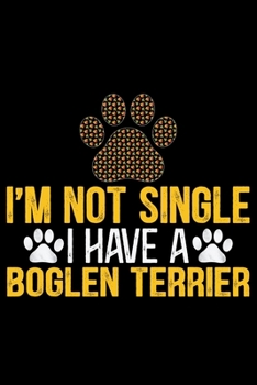 I'm Not Single I Have a Boglen Terrier: Cool Boglen Terrier Dog Journal Notebook - Boglen Terrier Puppy Lover Gifts – Funny Boglen Terrier Dog Notebook - Boglen Terrier Owner Gifts. 6 x 9 in 120 pages