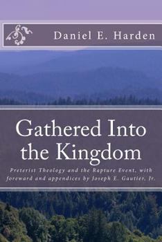 Paperback Gathered Into the Kingdom: Preterist Theology, Expectations, and 1 Thessalonians 4:17: An Examination of Eschatology with a View on the Preterist Book