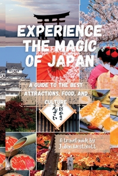 Paperback Experience the Magic of Japan: A Guide to the Best Attractions, Food, and Culture Book