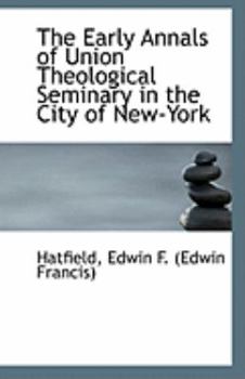 Paperback The Early Annals of Union Theological Seminary in the City of New-York Book