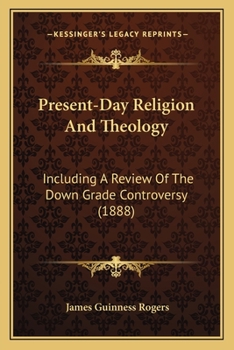 Present-Day Religion And Theology: Including A Review Of The Down Grade Controversy