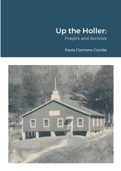 Paperback Up the Holler: Prayers and Sorrows Book