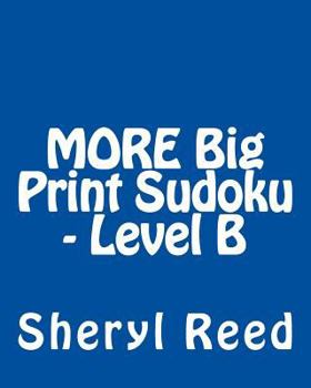 Paperback MORE Big Print Sudoku - Level B: Large Grid Sudoku Puzzles Book