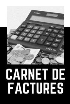 CARNET DE FACTURES: Devis - Vente et prestations - 240 pages - Micro-entreprises - Auto-entrepreneurs - Professions libérales - Associations - Début ... - Fiscalité - Cahier – Livre (French Edition)
