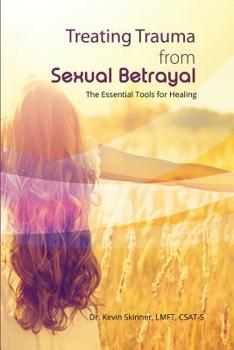 Paperback Treating Trauma from Sexual Betrayal: The Essential Tools for Healing Book