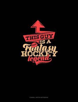 Paperback This Guy Is a Fantasy Hockey Legend: Cornell Notes Notebook Book