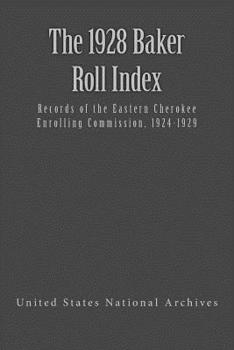 Paperback The 1928 Baker Roll: Records of the Eastern Cherokee Enrolling Commission, 1924-1929 Book