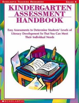 Kindergarten Assessment Handbook: Easy Assessments to Determine Students' Levels of Literacy Development so That You Can Meet Their Individual Needs (Scholastic Teaching Strategies)