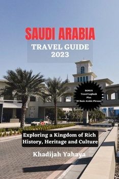 Paperback Saudi Arabia Travel Guide 2023: Exploring a Kingdom of Rich History, Heritage and Culture Book