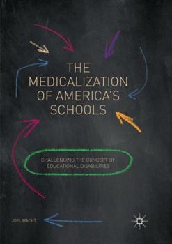 Paperback The Medicalization of America's Schools: Challenging the Concept of Educational Disabilities Book