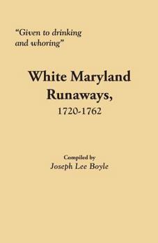 Paperback Given to Drinking and Whoring White Maryland Runaways, 1720-1762 Book