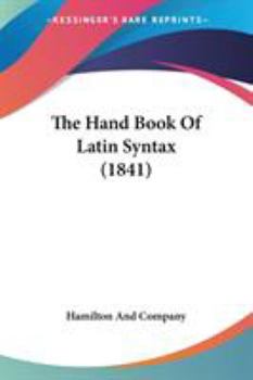 Paperback The Hand Book Of Latin Syntax (1841) Book