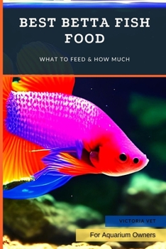Paperback Best Betta Fish Food: What to Feed & How Much Book