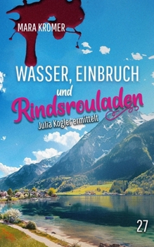 Paperback Wasser, Einbruch und Rindsrouladen: Julia Kogler ermittelt Band 27 [German] Book