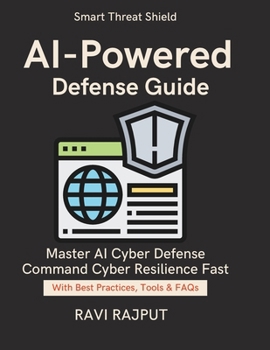 AI-Powered Defense Guide: Detect Threats Before They Strike | AI Cyber Defense Made Easy | Next generation AI security framework | Intelligent threat detection solutions | Master SIEM & SOAR Fast