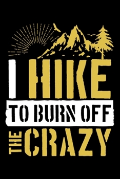 Paperback I Hike To Burn Off The Crazy: Hilarious Saying Hiking Themed Lined Notebook Journal Diary 6x9 Book