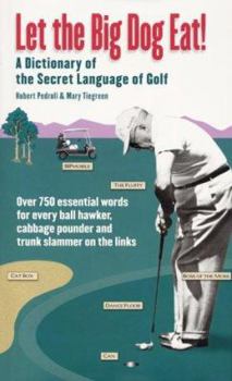 Hardcover Let the Big Dog Eat!: A Dictionary of the Secret Language of Golf Book