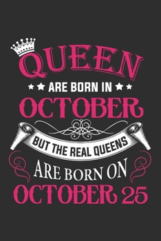 Queen Are Born In October But The Real Queens Are Born On October 25: Composition Notebook/Journal 6 x 9 With Notes and To Do List Pages, Perfect For Diary, Doodling, Happy Birthday Gift