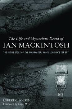 Hardcover Life and Mysterious Death of Ian Mackintosh: The Inside Story of The Sandbaggers and Television's Top Spy Book