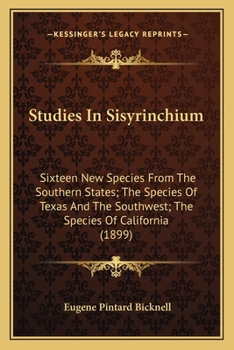 Paperback Studies In Sisyrinchium: Sixteen New Species From The Southern States; The Species Of Texas And The Southwest; The Species Of California (1899) Book