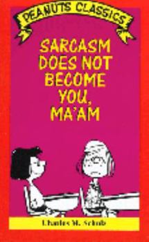 Paperback Sarcasm Does Not Become You, Ma'Am (Peanuts Classics) Book