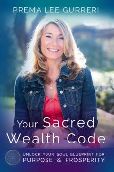 Paperback Your Sacred Wealth Code: Unlock Your Soul Blueprint for Purpose & Prosperity Book