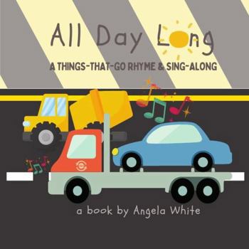 Paperback All Day Long: A Things-That-Go Rhyme and Sing-Along (Rhyme & Sing Along) Book
