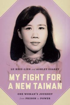 Hardcover My Fight for a New Taiwan: One Woman's Journey from Prison to Power Book