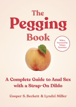 Paperback The Pegging Book: A Complete Guide to Anal Sex with a Strap-On Dildo Book