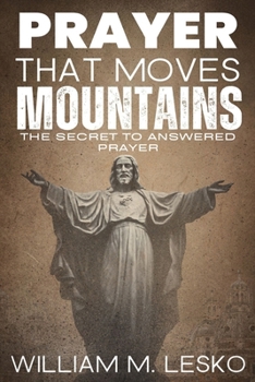 Paperback Prayer that Moves Mountains: The Secret to Answered Prayer Book