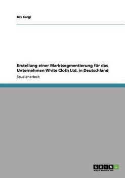 Paperback Erstellung einer Marktsegmentierung für das Unternehmen White Cloth Ltd. in Deutschland [German] Book
