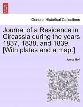 Journal of a residence in Circassia during the years 1837, 1838, and 1839 Volume 1