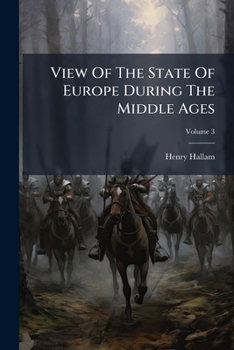 View of the State of Europe During the Middle Ages, Volume 3