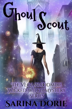 Ghoul Scout: A Lady of the Lake School for Girls Cozy Mystery - Book #17 of the Vega Bloodmire Wicked Witch Series