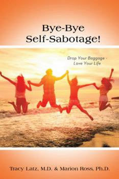 Paperback Bye-Bye Self-Sabotage!: Drop Your Baggage - Love Your Life Book