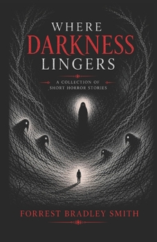 Where Darkness Lingers: Short Stories