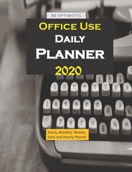 Office Use Daily  Planner 2020: Yearly, Monthly, Weekly, Daily and Hourly Planner size 8.5 Inch x 11 Inch