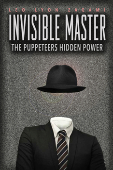 Paperback The Invisible Master: Secret Chiefs, Unknown Superiors, and the Puppet Masters Who Pull the Strings of Occult Power from the Alien World Book
