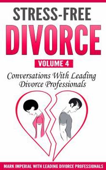 Paperback Stress-Free Divorce Volume 04: Conversations With Leading Divorce Professionals Book