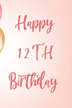 Happy 12th Birthday: 12th Birthday Gift / Birthday Journal / Notebook / Unique Birthday Card Alternative Quote