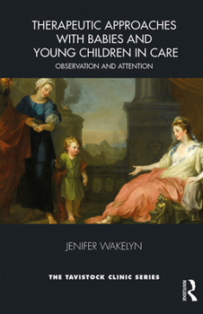 Paperback Therapeutic Approaches with Babies and Young Children in Care: Observation and Attention Book