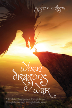 Paperback When Dragons War: A Confident Engagement Through Prayer, Through Praise, and Through God's Word Book