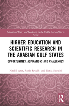 Hardcover Higher Education and Scientific Research in the Arabian Gulf States: Opportunities, Aspirations, and Challenges Book