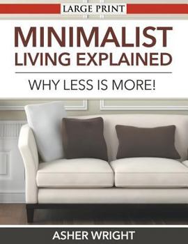 Paperback Minimalist Living Explained (Large Print): Why Less is More! [Large Print] Book