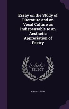 Hardcover Essay on the Study of Literature and on Vocal Culture as Indispensable to an Aesthetic Appreciation of Poetry Book